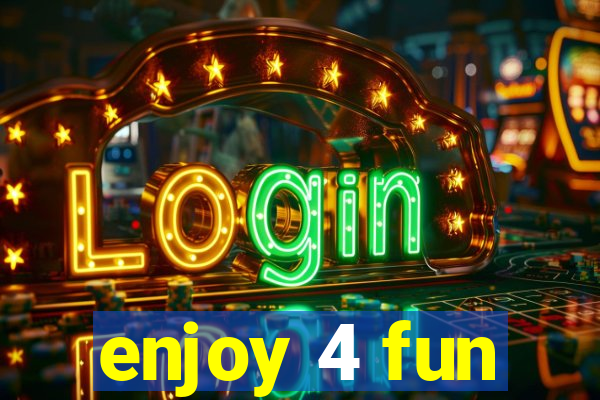 enjoy 4 fun